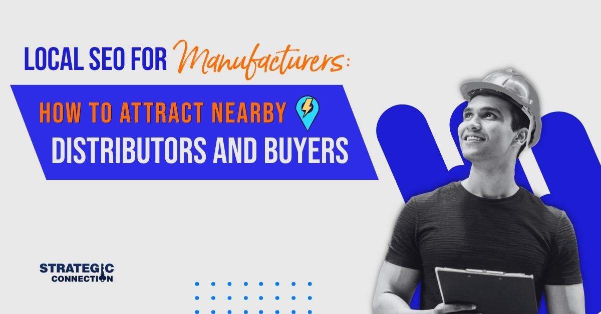 Local SEO for Manufacturers: How to Attract Nearby Distributors and Buyers