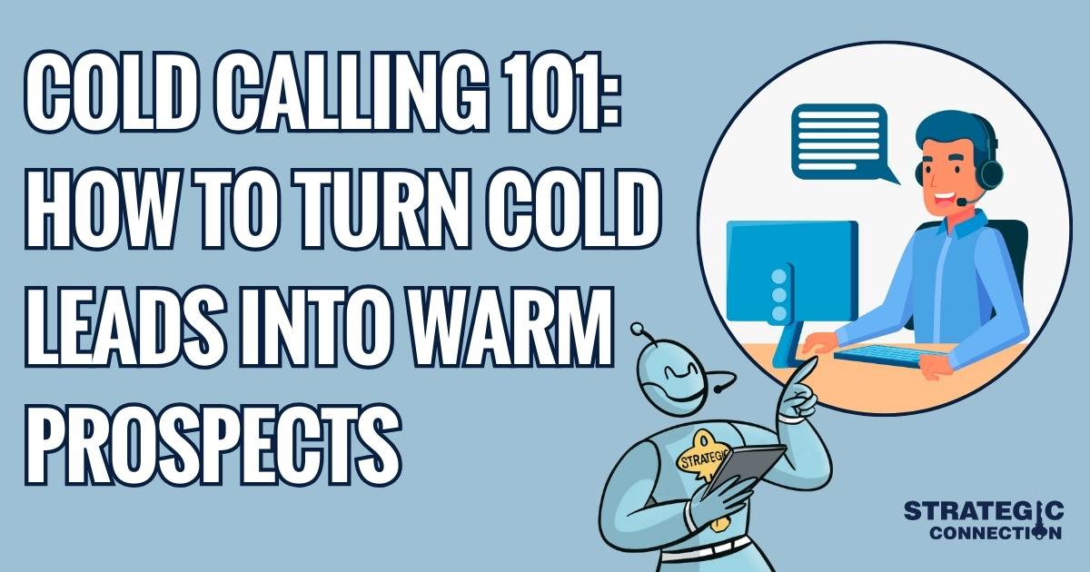 Cold Calling 101: How to Turn Cold Leads into Warm Prospects