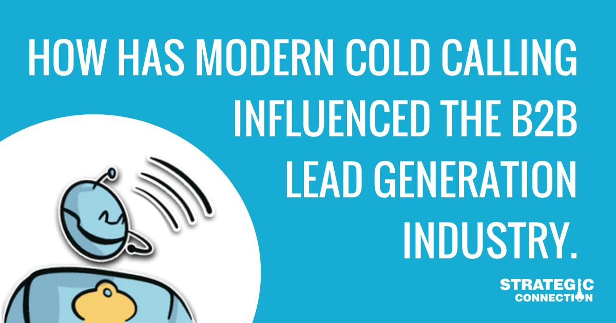 How has modern cold calling influenced the B2B lead generation industry?