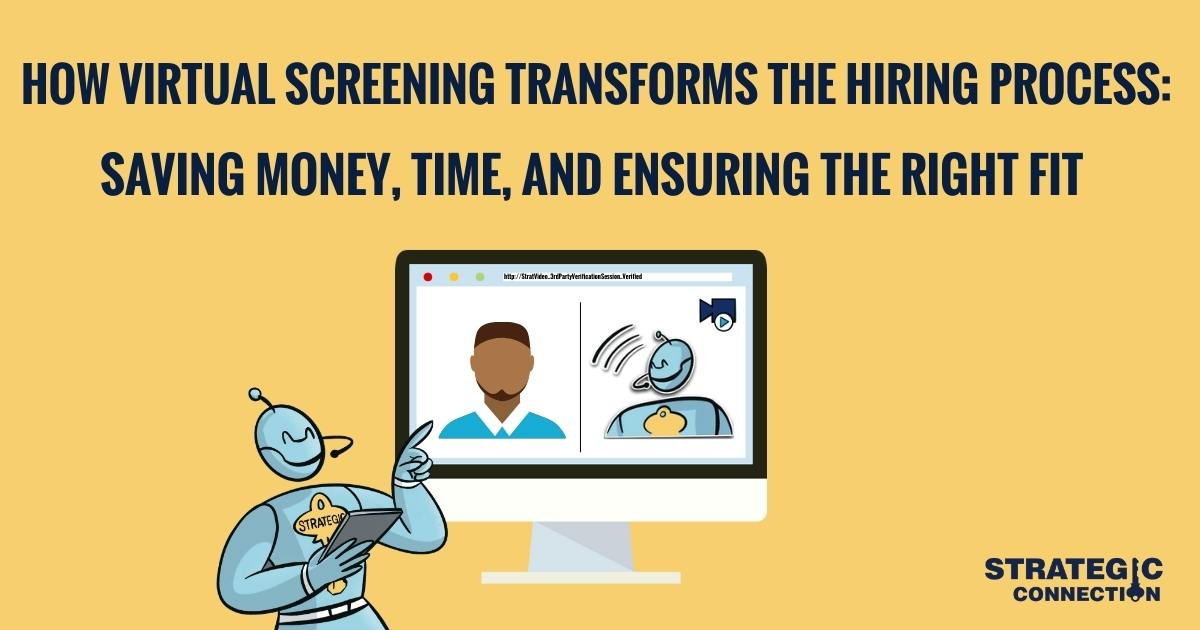 How Virtual Screening Transforms the Hiring Process: Saving Money, Time, and Ensuring the Right Fit