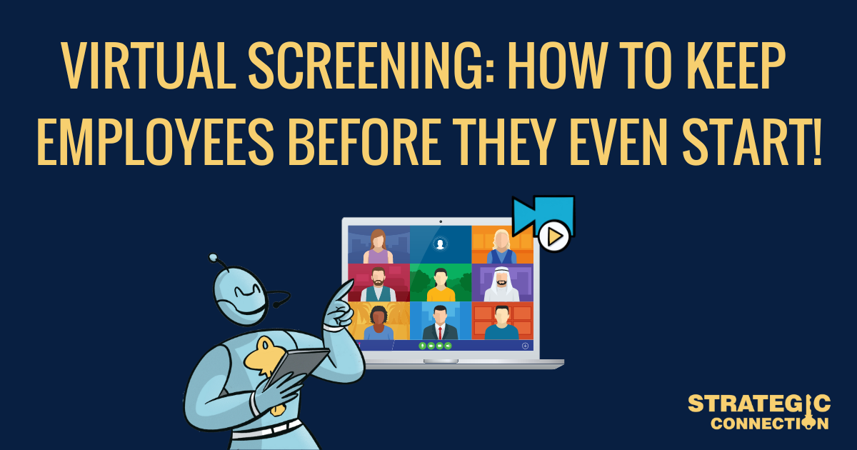 Virtual Screening: How to keep employees before they even start!
