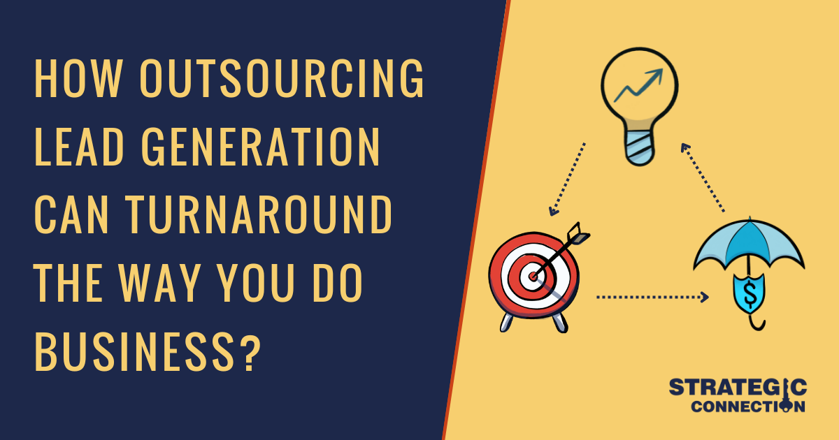 How outsourcing lead generation can turnaround the way you do business?