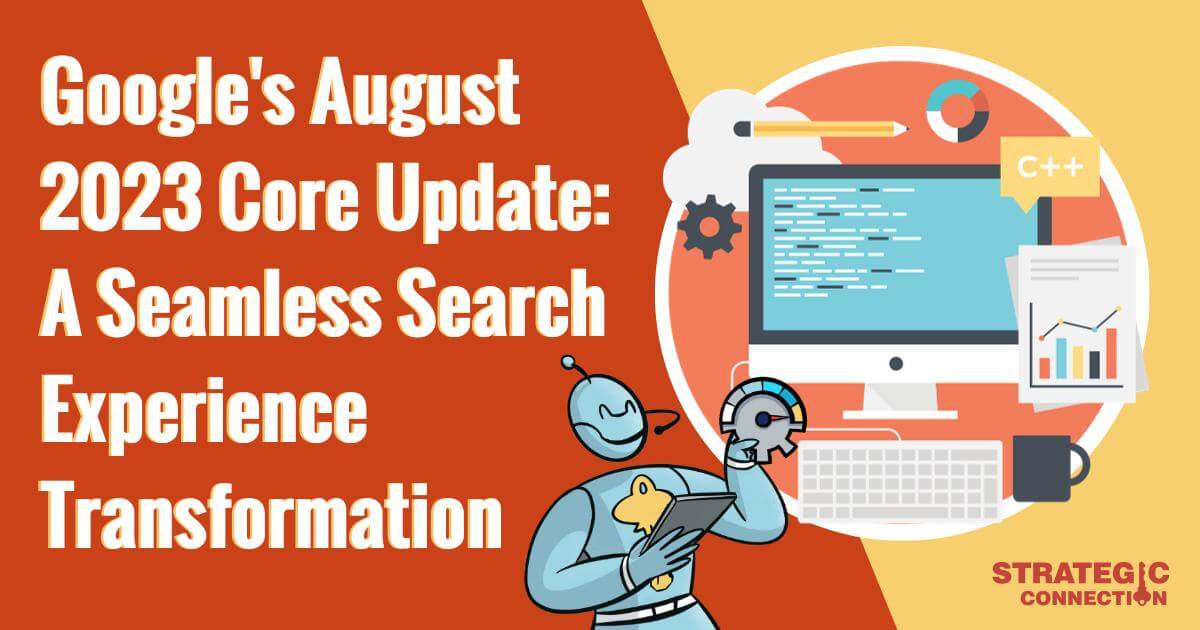 Google's August 2023 Core Update: A Seamless Search Experience Transformation