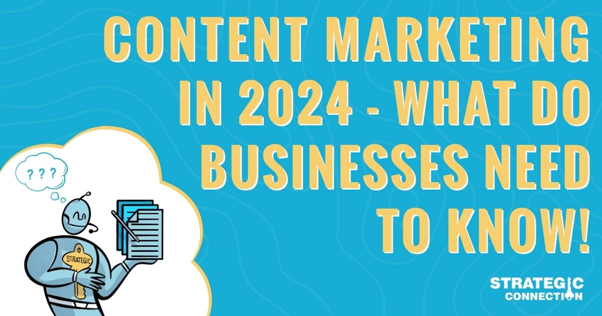 Content Marketing in 2024 - What Do Businesses Need To Know