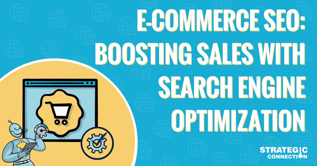 E-commerce SEO: Boosting Sales with Search Engine Optimization