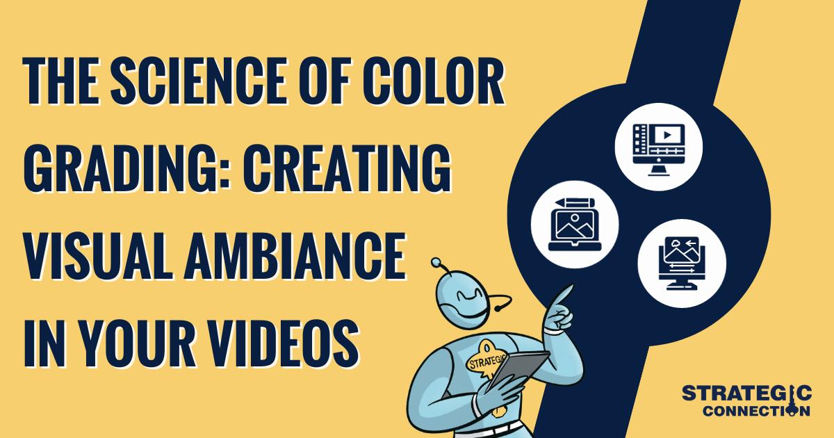 The Science of Color Grading: Creating Visual Ambiance in Your Videos