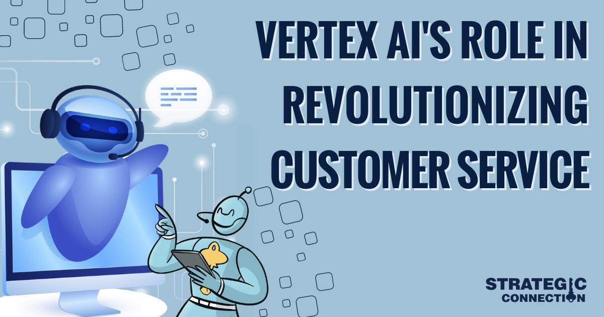 Highlighting Vertex AI's Role in Revolutionizing Customer Service