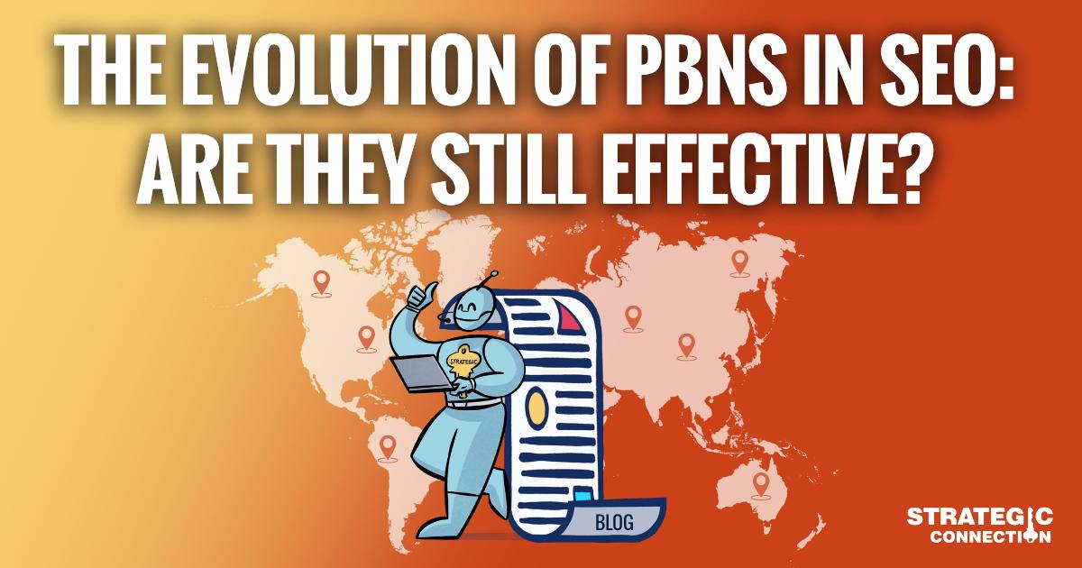The Evolution of PBNs in SEO: Are They Still Effective?