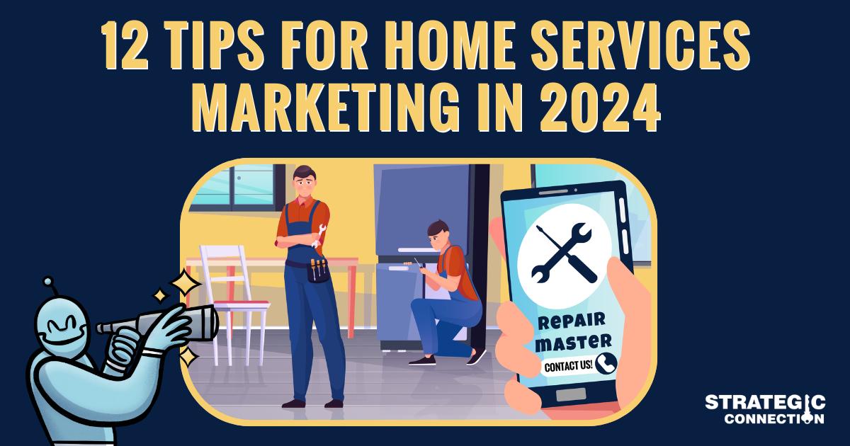 12 Tips for Home Services Marketing in 2024