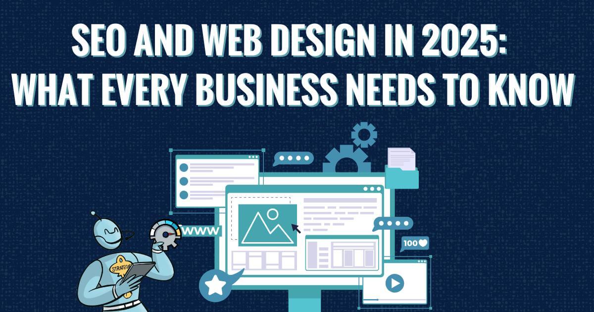 SEO and Web Design in 2025: What Every Business Needs to Know