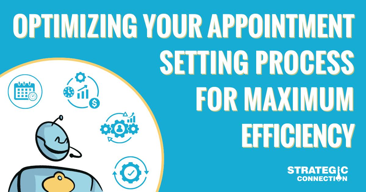 Optimizing Your Appointment Setting Process for Maximum Efficiency