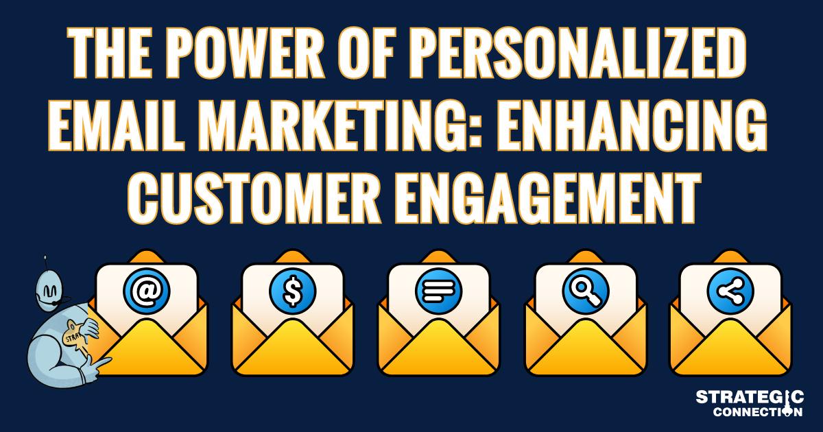 Power of Personalized Email Marketing: Boost Customer Engagement