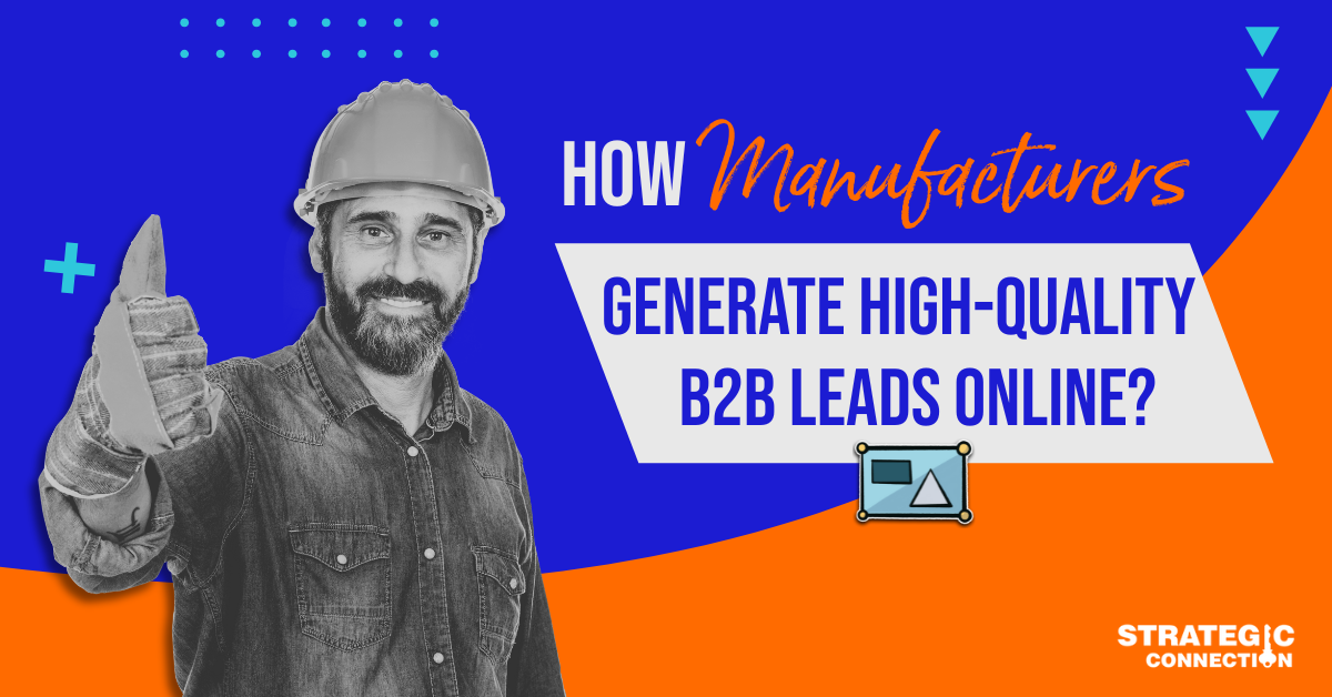 How Manufacturers Can Generate High-Quality B2B Leads Online