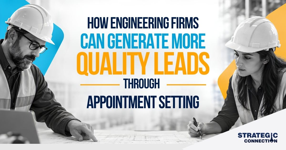 How Engineering Firms Can Generate More Qualified Leads Through Appointment Setting
